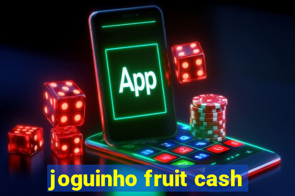 joguinho fruit cash